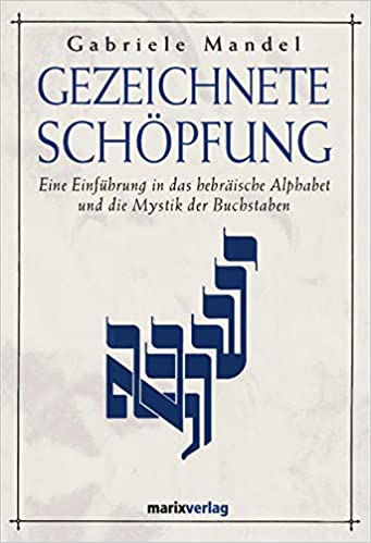 Gabriele Mandel / Gezeichnete Schöpfung / Eine Einführung in das hebräische Alphabet und die Mystik der Buchstaben / Buch Cover